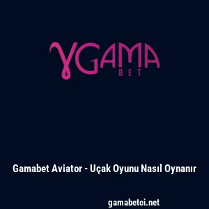 Gamabet Aviator - Uçak Oyunu Nasıl Oynanır