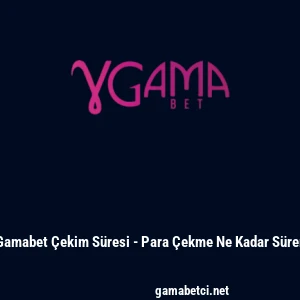 Gamabet Çekim Süresi - Para Çekme Ne Kadar Sürer