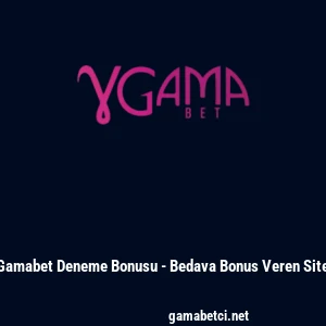 Gamabet Deneme Bonusu - Bedava Bonus Veren Site