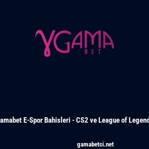 Gamabet E-Spor Bahisleri - CS2 ve League of Legends