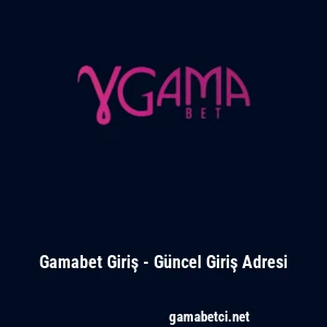Gamabet Giriş - Güncel Giriş Adresi