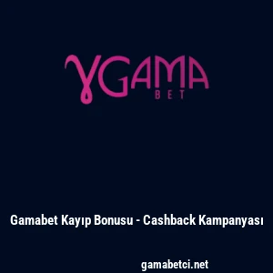 Gamabet Kayıp Bonusu - Cashback Kampanyası