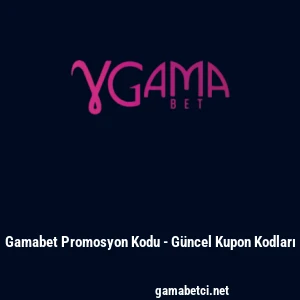Gamabet Promosyon Kodu - Güncel Kupon Kodları