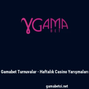 Gamabet Turnuvalar - Haftalık Casino Yarışmaları