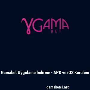 Gamabet Uygulama İndirme - APK ve iOS Kurulum